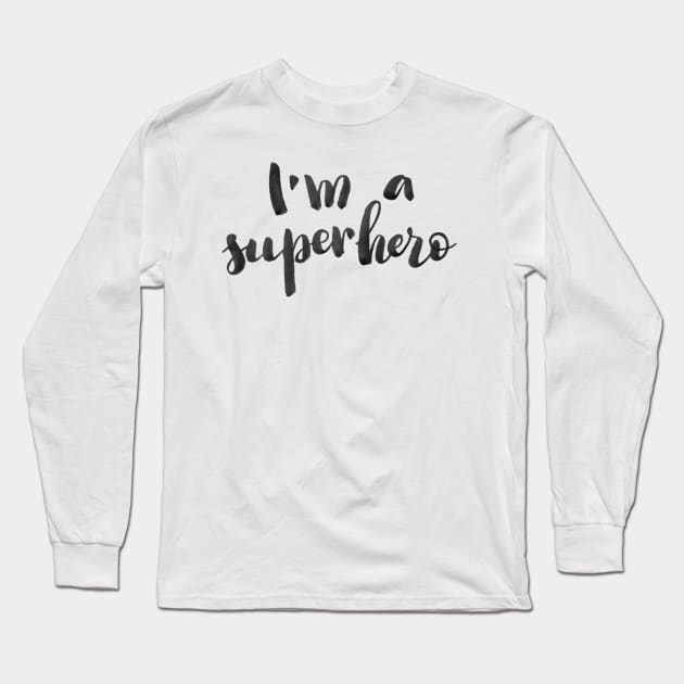 I'm a superhero Long Sleeve T-Shirt by Ychty